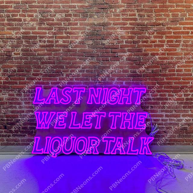 Last Night We Let the Liquor Talk LED Neon